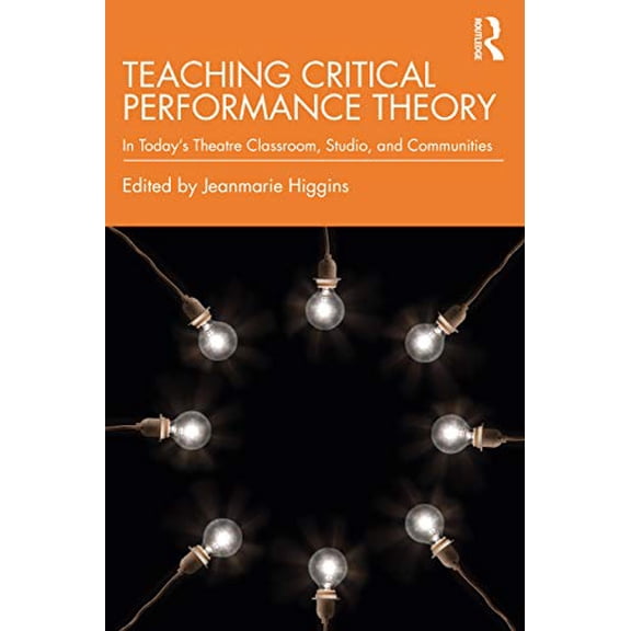 Pre-Owned Teaching Critical Performance Theory: In Today's Theatre Classroom, Studio, and Communities, (Paperback)