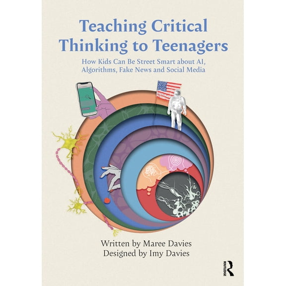 Teaching Critical Thinking to Teenagers: How Kids Can Be Street Smart about AI, Algorithms, Fake News and Social Media, (Paperback)