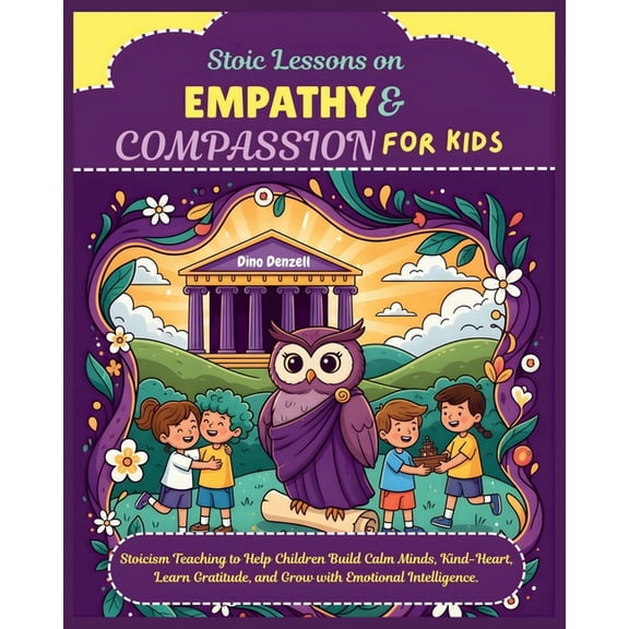 Teaching Daily Positive Behavior with St Stoic Lessons on Empathy & Compassion for Kids: Stoicism Teaching to Help Children Build Calm Minds, Kind-Heart, Learn G, Book 7, (Paperback)