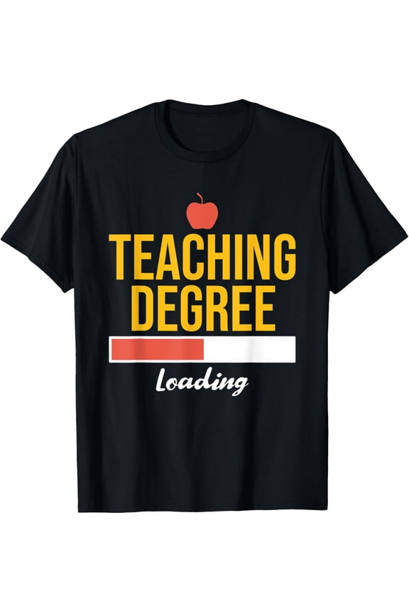 Teaching Degree Loading Future Teacher Saying Gift T-Shirt
