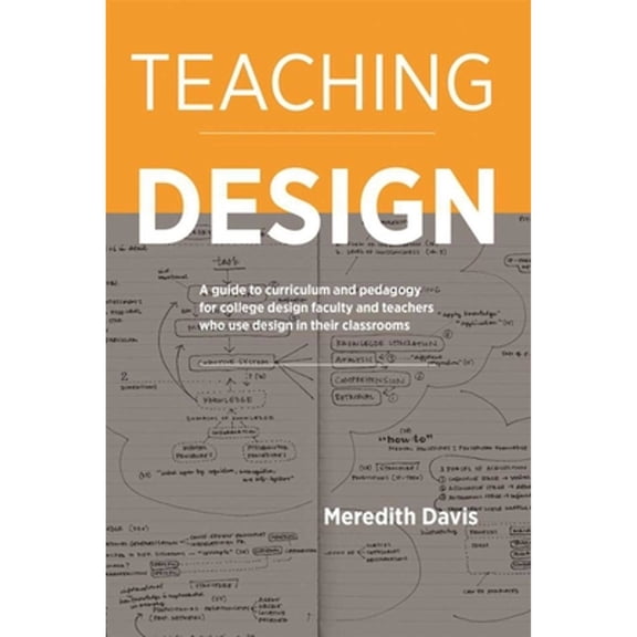Pre-Owned Teaching Design: A Guide to Curriculum and Pedagogy for College Design Faculty and Teachers Who Use Design in Their Classrooms (Paperback) 1621535304 9781621535300