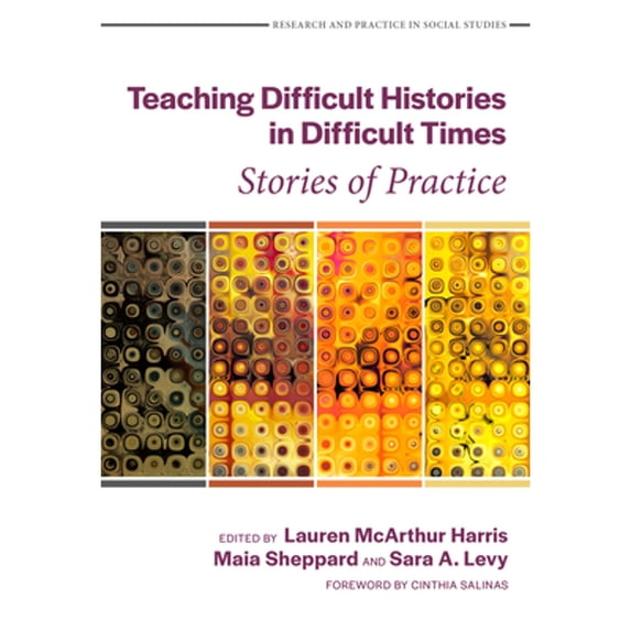 Pre-Owned Teaching Difficult Histories in Difficult Times: Stories of Practice (Research and Practice in Social Studies Series) Paperback
