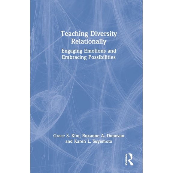 Teaching Diversity Relationally: Engaging Emotions and Embracing Possibilities, (Hardcover)