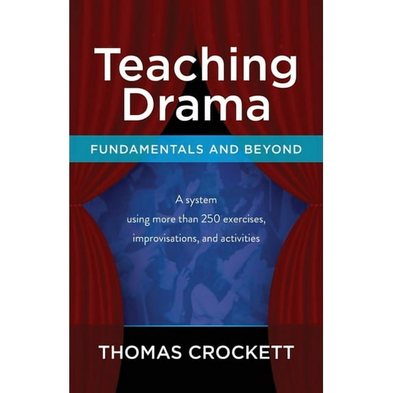 Teaching Drama: Fundamentals and Beyond: A System Using more than 250 Exercises, Improvisations and Activities (Paperback)