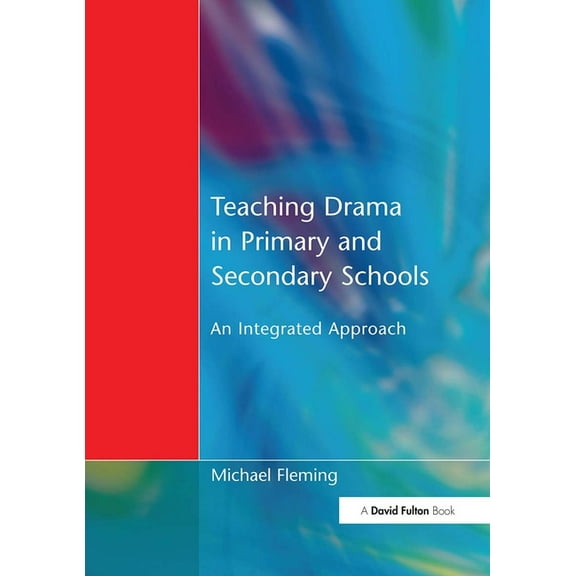 Teaching Drama in Primary and Secondary Schools: An Integrated Approach, (Paperback)