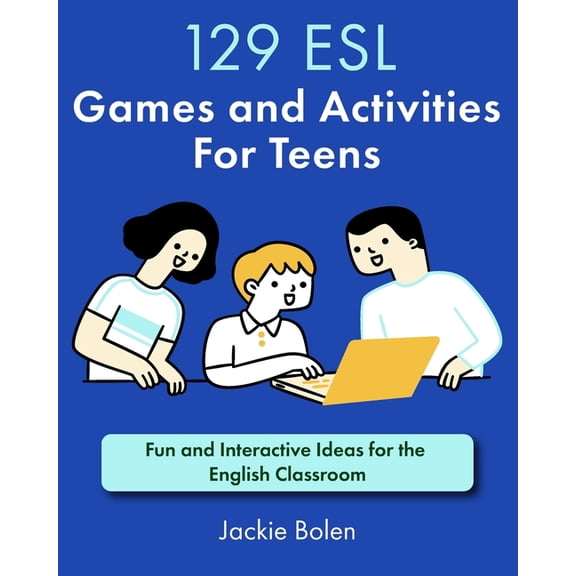 Teaching ESL 129 ESL Games and Activities For Teens: Fun and Interactive Ideas for the English Classroom, (Paperback)