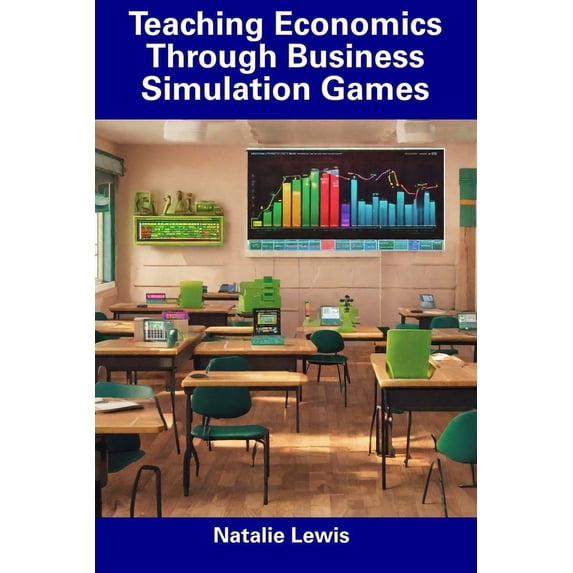 Teaching Economics Through Business Simulation Games (Paperback)