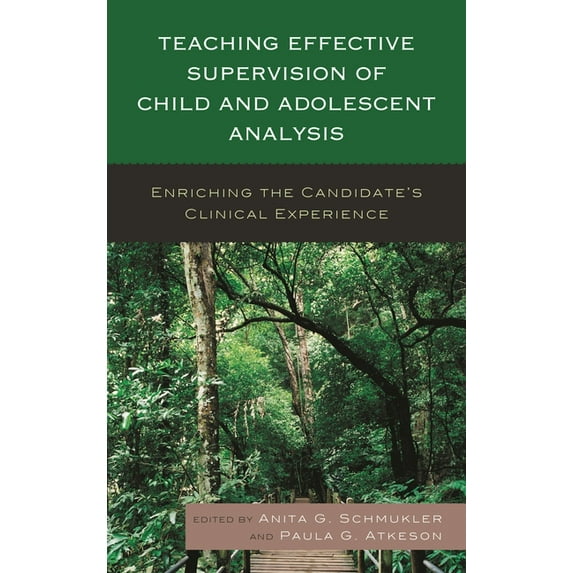 Teaching Effective Supervision of Child and Adolescent Analysis: Enriching the Candidate's Clinical Experience, (Hardcover)