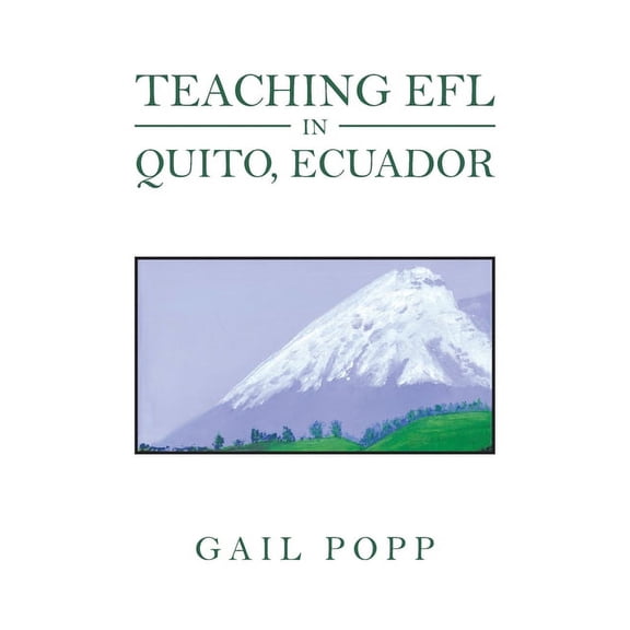 Teaching Efl in Quito, Ecuador: A Journal, (Paperback)