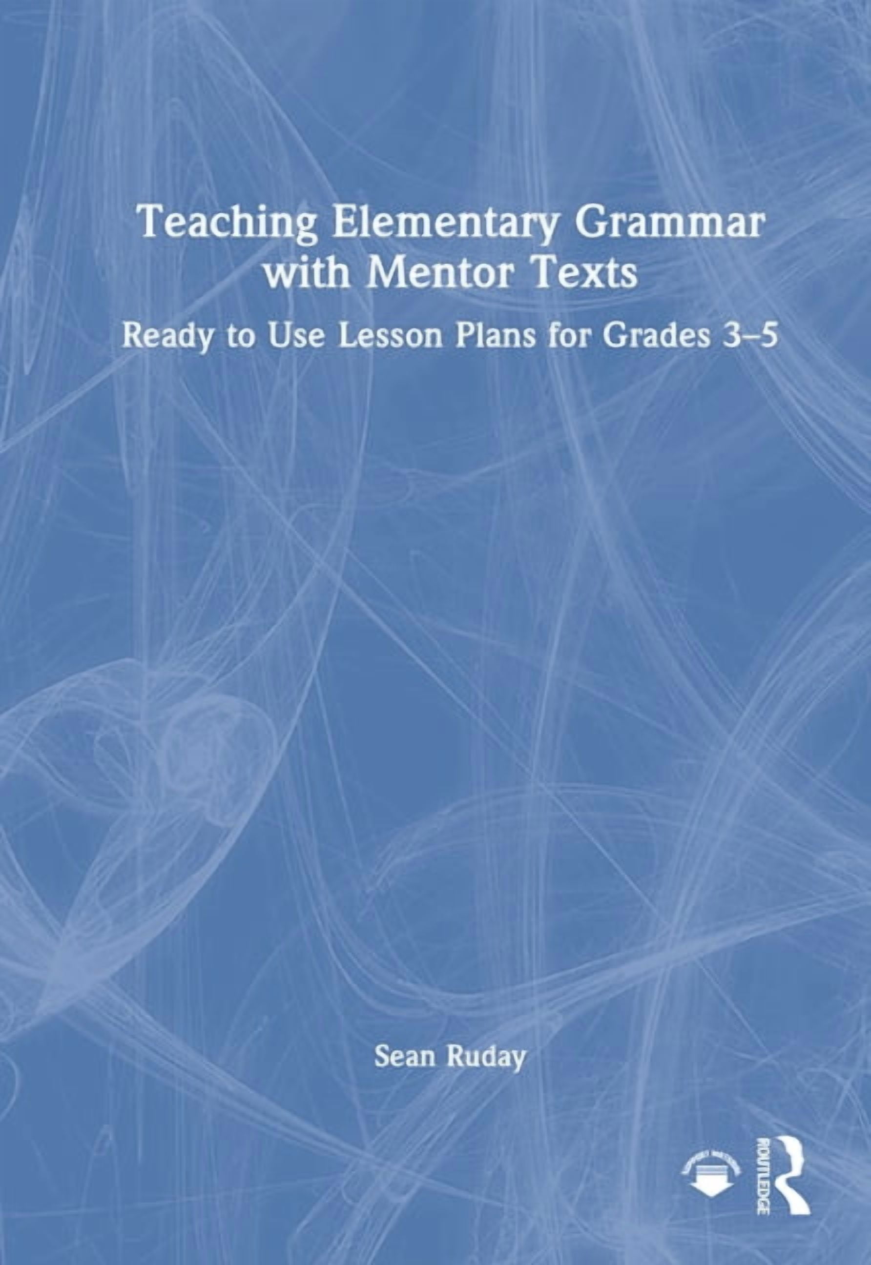 Teaching Elementary Grammar with Mentor Texts: Ready to Use Lesson Plans for Grades 3-5, (Hardcover)