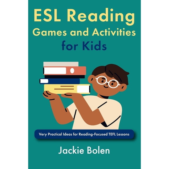 Teaching English as a Second Language to ESL Reading Games and Activities for Kids: Very Practical Ideas for Reading-Focused TEFL Lessons, (Paperback)