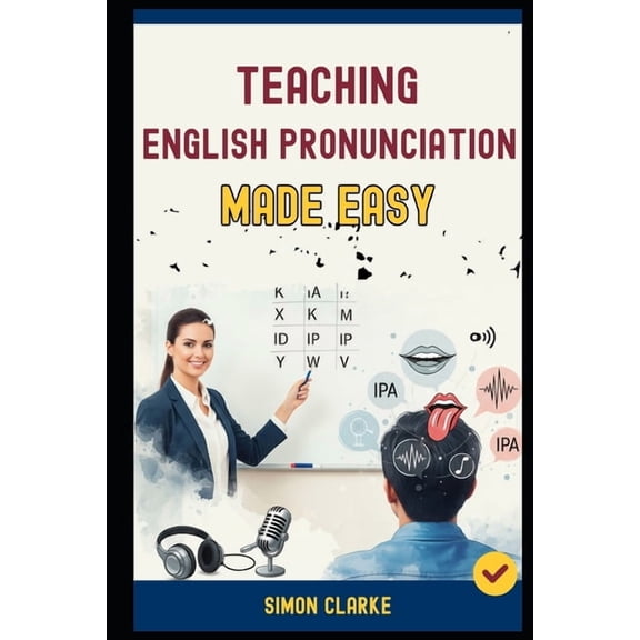 Teaching English Skills Teaching English Pronunciation Made Easy: A Teacher's Handbook From Basics to Advanced Techniques for Teaching Sounds, S, Book 1, (Paperback)