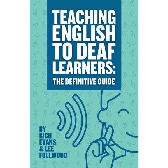 Teaching Deaf Learners: The Definitive G Teaching English To Deaf Learners: The Definitive Guide: The Definitive Guide, Book 1, (Paperback)