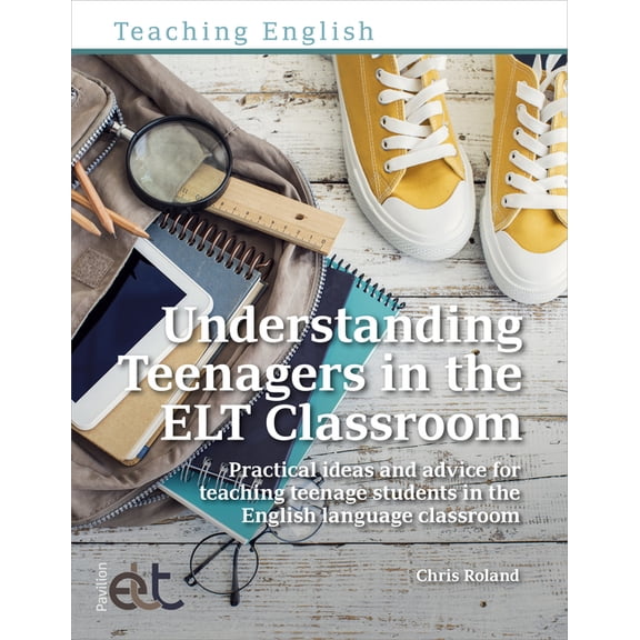 Teaching English Understanding Teenagers in the ELT Classroom: Practical Ideas and Advice for Teaching Teenage Students in the English La, (Paperback)