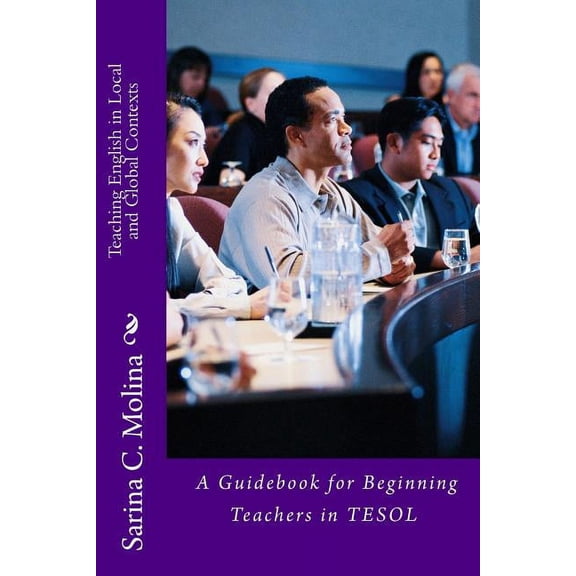 Teaching English in Local and Global Contexts: A guidebook for beginning teachers in TESOL (Paperback)