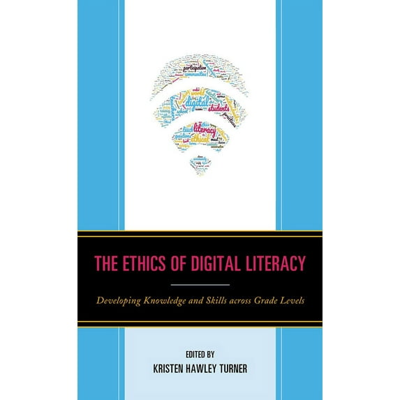 Teaching Ethics Across the American Educ The Ethics of Digital Literacy: Developing Knowledge and Skills Across Grade Levels, Book 2, (Hardcover)