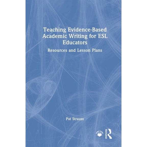 Teaching Evidence-Based Academic Writing for ESL Educators: Resources and Lesson Plans, (Hardcover)