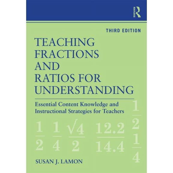 Teaching Fractions and Ratios for Understanding: Essential Content Knowledge and Instructional (Paperback) by Susan J. Lamon