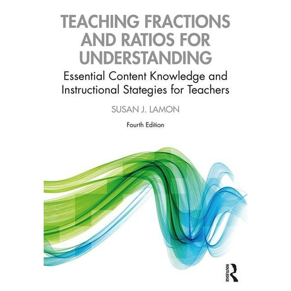 Teaching Fractions and Ratios for Understanding: Essential Content Knowledge and Instructional Strategies for Teachers, (Paperback)
