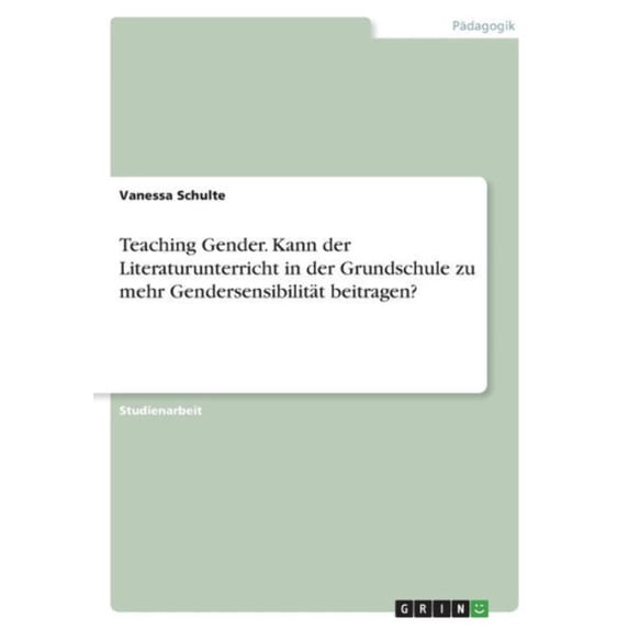 Teaching Gender. Kann Der Literaturunterricht In Der Grundschule Zu Mehr Gendersensibilität Beitragen? (German Edition)