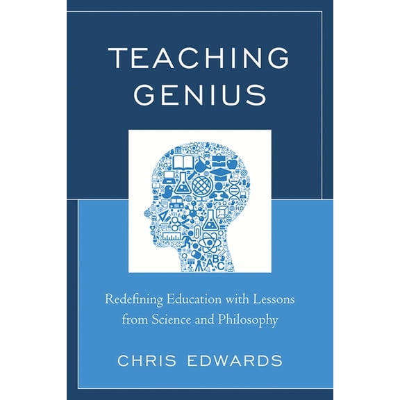 Teaching Genius: Redefining Education with Lessons from Science and Philosophy, (Paperback)