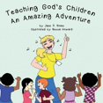 thumbnail image 1 of Teaching God's Children An Amazing Adventure, (Paperback), 1 of 1