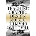 thumbnail image 1 of Teaching Graphic Design : Course Offerings and Class Projects from the Leading Graduate and Undergraduate Programs (Paperback), 1 of 2