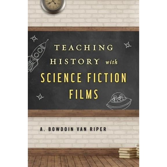 Teaching History with...: Teaching History with Science Fiction Films (Paperback)