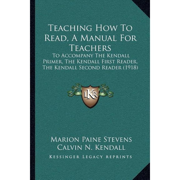 Teaching How To Read, A Manual For Teachers : To Accompany The Kendall Primer, The Kendall First Reader, The Kendall Second Reader (1918) (Paperback)