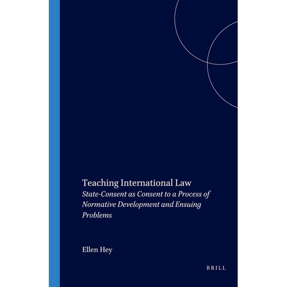 Teaching International Law: State-Consent as Consent to a Process of Normative Development and Ensuing Problems, (Paperback)