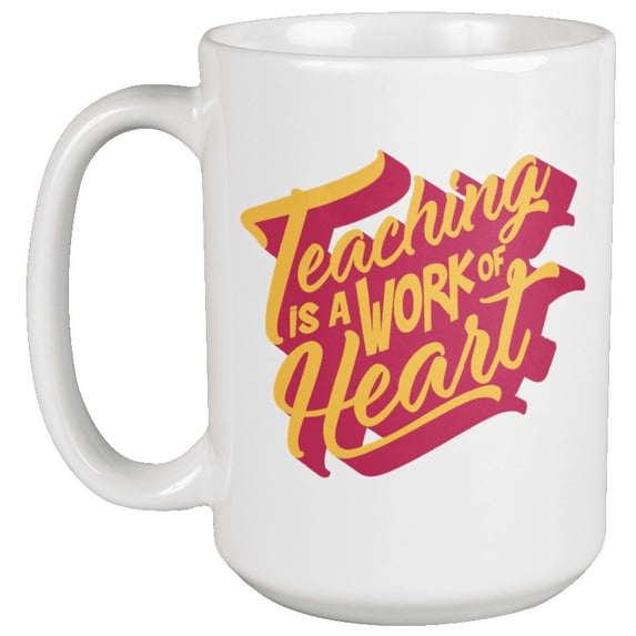 Teaching Is A Work Of Heart. Passionate Teacher Coffee & Tea Gift Mug For Instructors, Guidance Counselor, Tenured Professor, Substitute Teacher, Men And Women (15oz)