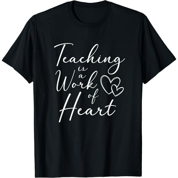 Teaching Is A Work Of Heart - Teacher T-Shirt