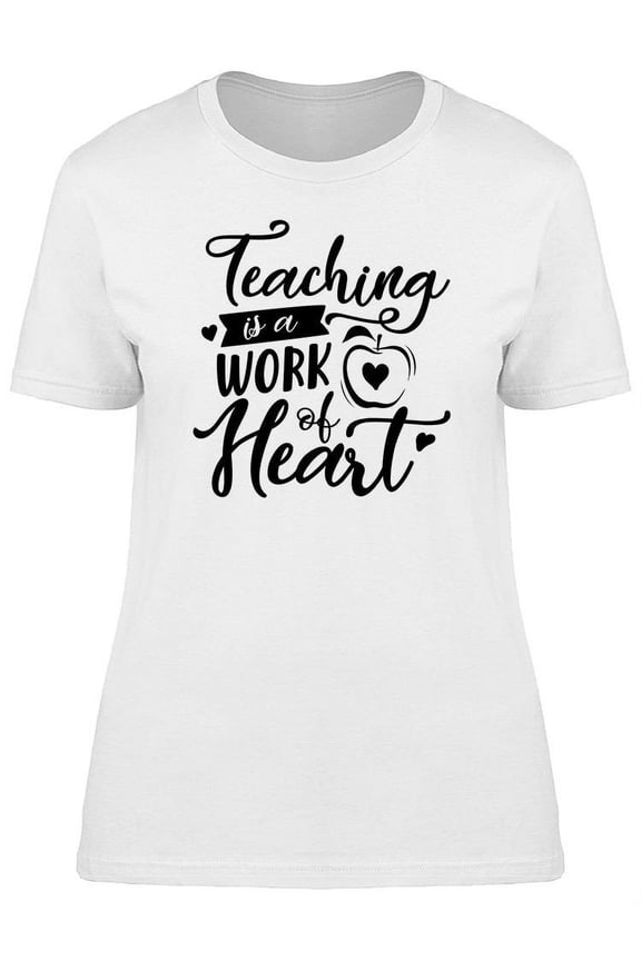 Teaching Is A Work T-Shirt Women -Image by Shutterstock, Female Medium