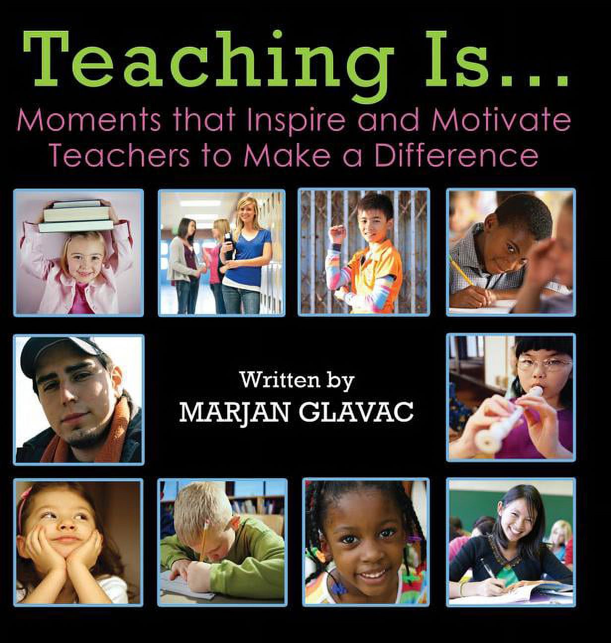 Teaching Is...: Moments that Inspire and Motivate Teachers to Make a ...