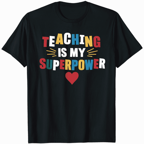 Teaching Is My Superpower I Teacher T-Shirt
