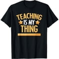 thumbnail image 1 of Teaching Is My Thing Job Dedication Teachers T-Shirt, 1 of 3