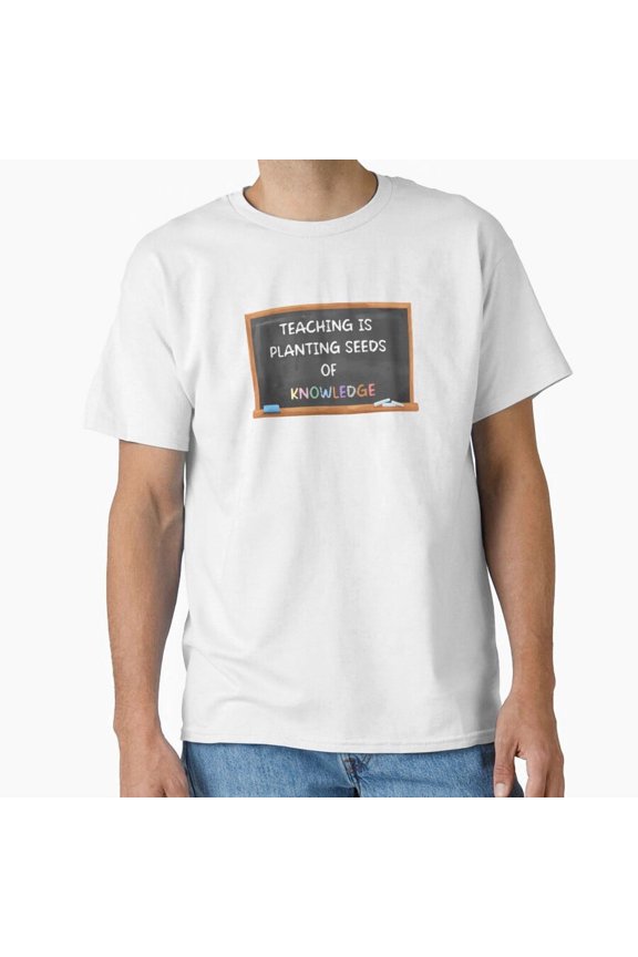 Teaching Is Planting Seeds Of Knowledge T-Shirt