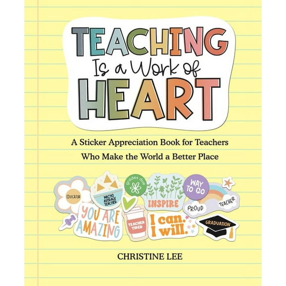 Teaching Is a Work of Heart: A Sticker Appreciation Book for Teachers Who Make the World a Better Place, (Paperback)