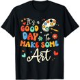 thumbnail image 1 of Teaching Its A Good Day To Make Some Art Funny Art Teacher T-Shirt, 1 of 6