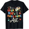 thumbnail image 1 of Teaching Its A Good Day To Make Some Art Funny Art Teacher T-Shirt, 1 of 4