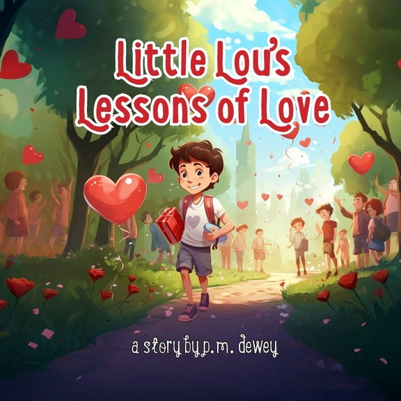 Teaching Kids Life Lessons by P.M. Dewey Little Lou's Lessons of Love, (Paperback)