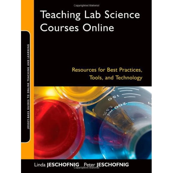 Pre-Owned Teaching Lab Science Courses Online: Resources for Best Practices, Tools, and Technology (Paperback) 0470607041 9780470607046