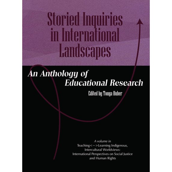 Teachinglearning Indigenous, Intercultur Storied Inquiries in International Landscapes: An Anthology of Educational Research, (Paperback)
