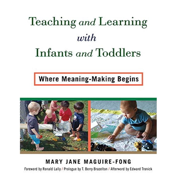 Pre-Owned Teaching and Learning with Infants and Toddlers: Where Meaning-Making Begins (Paperback) 0807756199 9780807756195