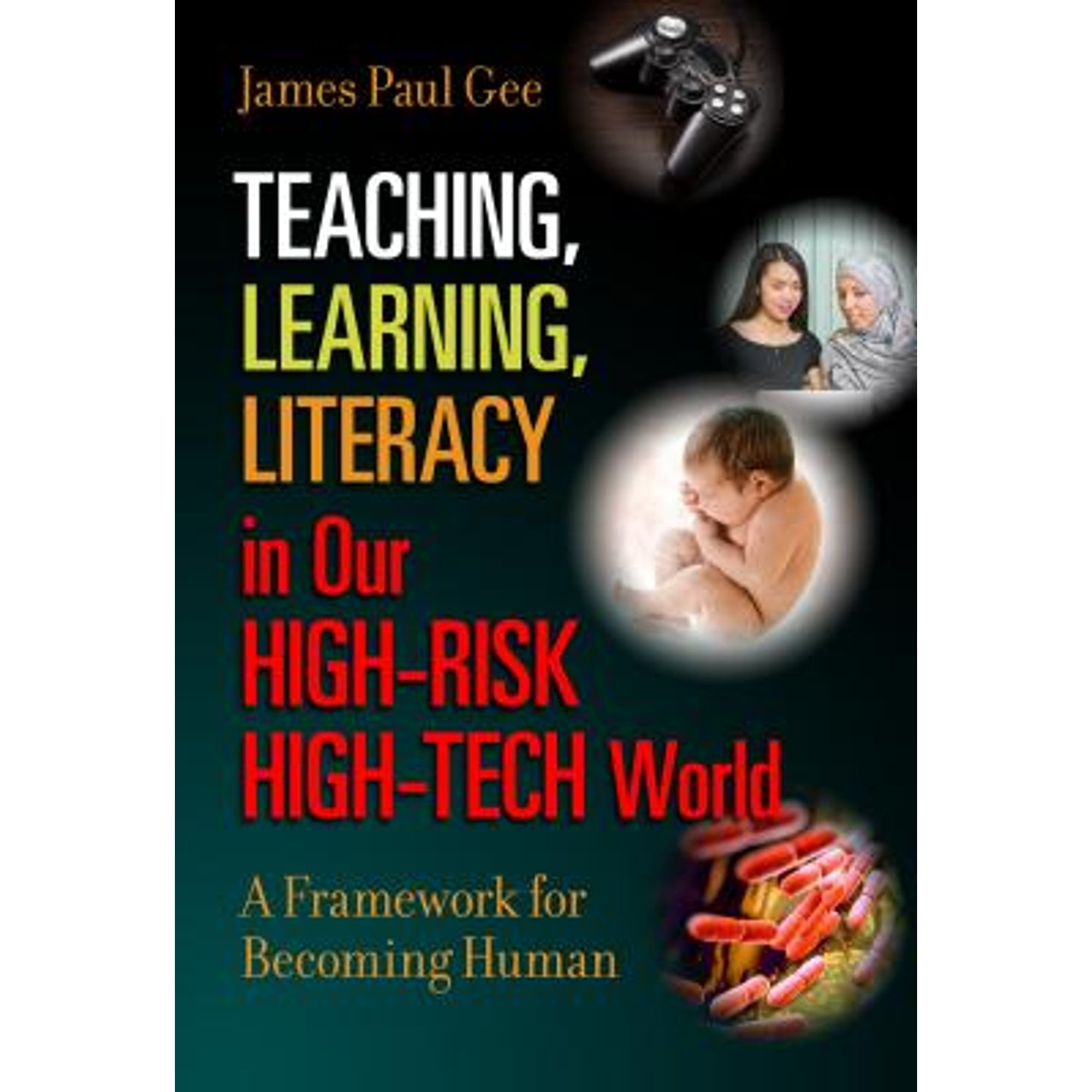 Pre-Owned Teaching, Learning, Literacy in Our High-Risk High-Tech World: A Framework for Becoming (Paperback 9780807758601) by James Paul Gee