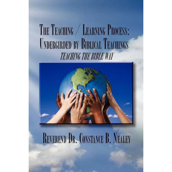 The Teaching / Learning Process: Undergirded by Biblical Teachings, (Paperback)