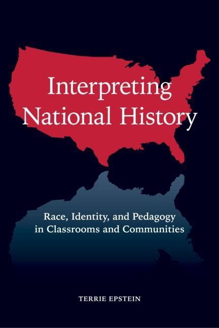 Teaching/Learning Social Justice Interpreting National History: Race, Identity, and Pedagogy in Classrooms and Communities, (Paperback)