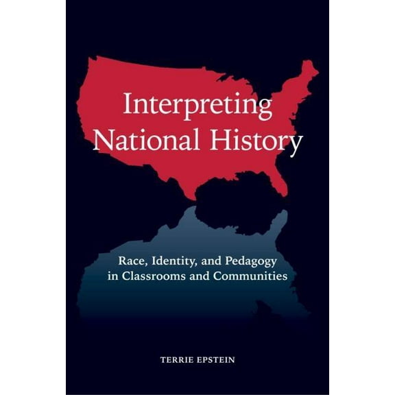 Teaching/Learning Social Justice Interpreting National History: Race, Identity, and Pedagogy in Classrooms and Communities, (Paperback)