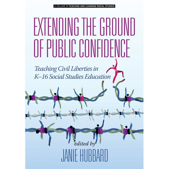 Teaching and Learning Social Studies Extending the Ground of Public Confidence: Teaching Civil Liberties in K-16 Social Studies Education, (Hardcover)