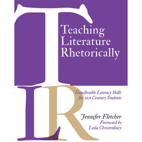 Pre-Owned Teaching Literature Rhetorically: Transferable Literacy Skills for 21st Century Students (Paperback) 1625310706 9781625310705